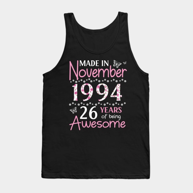 Made In November 1994 Happy Birthday 26 Years Of Being Awesome To Me You Mom Sister Wife Daughter Tank Top by Cowan79